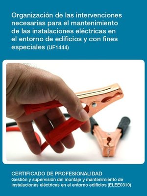 cover image of UF1444--Organización de las intervenciones necesarias para el mantenimiento de las instalaciones eléctricas en el entorno de edificios